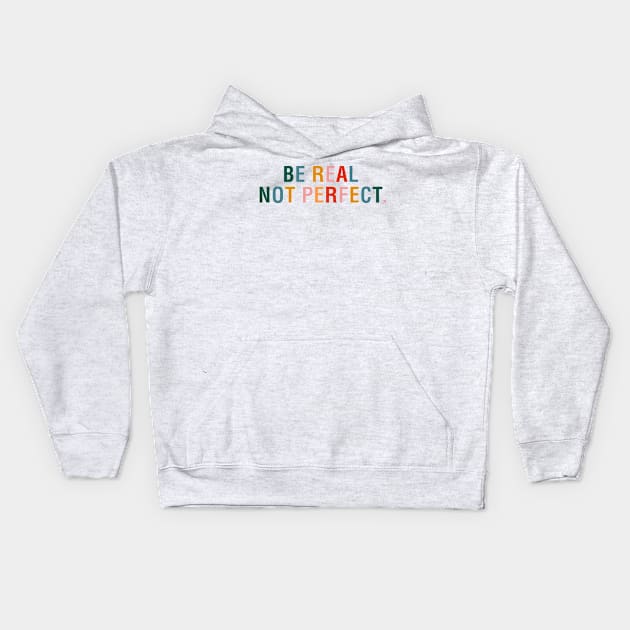 Be Real Not Perfect. Kids Hoodie by CityNoir